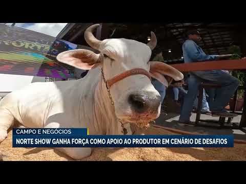 Norte Show se destaca como apoio estratégico ao agronegócio